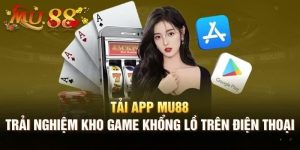 Tải App MU88: Trải Nghiệm Đỉnh Cao Trong Thế Giới Giải Trí