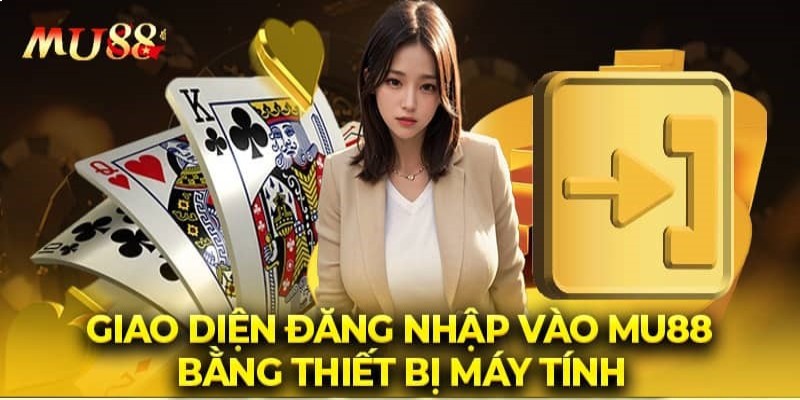 Đăng nhập Mu88 trên máy tính hoàn toàn không khó như bạn tưởng tượng