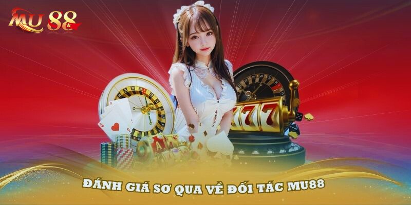 Đánh giá sơ qua về đối tác MU88