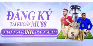 Khuyến Mãi Đăng Ký Tặng 38K - Ưu Đãi Khủng Cho Người Mới