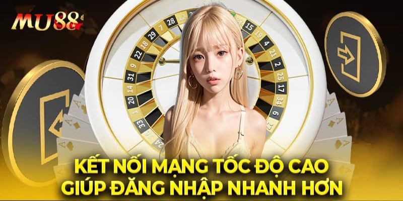 Người chơi phải sử dụng kết nối mạng mạnh để đăng nhập Mu88