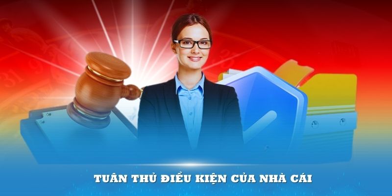 Đảm bảo tuân thủ điều kiện của nhà cái trước khi đăng ký thành công